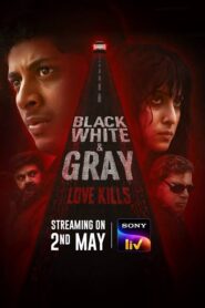 Black, White & Gray – Love Kills : Season 1 Hindi WEB-DL 720p HEVC | [Complete]